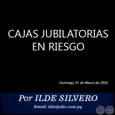 CAJAS JUBILATORIAS EN RIESGO - Por ILDE SILVERO - Domingo, 01 de Marzo de 2020